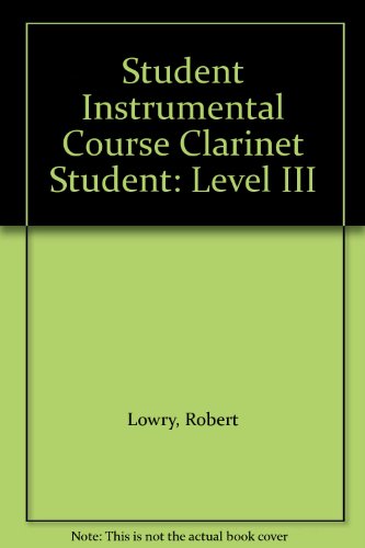 Student Instrumental Course Clarinet Student: Level III (9780769219332) by Lowry, Robert; Ployhar, James D.