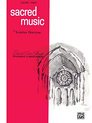 Sacred Music: Level 2 (David Carr Glover Piano Library) (9780769221199) by Garrow, Louise; Glover, David Carr