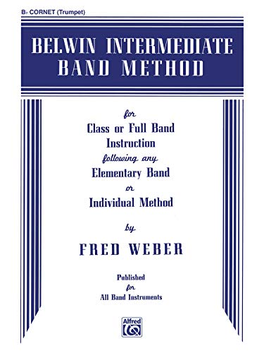 Belwin Intermediate Band Method: B-flat Cornet (Trumpet) (9780769221991) by Weber, Fred