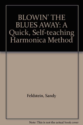 Blowin' the Blues Away!: A Quick Self Teaching Harmonica Method, Book & CD (9780769223629) by Feldstein, Sandy