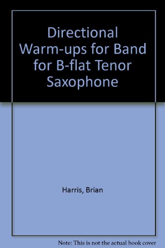 Directional Warm-Ups for Band: B-flat Tenor Saxophone (9780769223940) by Harris, Brian