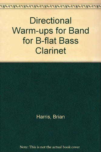 Directional Warm-Ups for Band: B-flat Bass Clarinet (9780769223971) by Harris, Brian