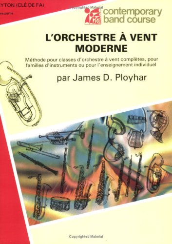Band Today [L'Orchestre Ã€ Vent Moderne], Part 1: Baritone (B.C.) (French Edition) (Contemporary Band Course, Part 1) (9780769224749) by Ployhar, James D.