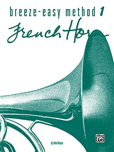 Breeze-Easy Method for French Horn, Bk 1 (Breeze-Easy Series, Bk 1) (9780769225593) by Kinyon, John