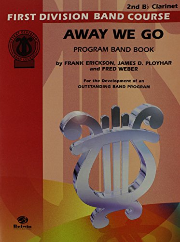 Away We Go: 2nd B-flat Clarinet (First Division Band Course) (9780769226989) by Erickson, Frank; Ployhar, James D.; Weber, Fred