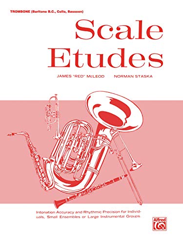 Scale Etudes: Trombone (Baritone B.C., Cello, Bassoon) (9780769227214) by McLeod, James Red" "; Staska, Norman