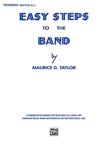 Easy Steps to the Band Trombone and Baritone B.c.: Trombone & Baritone B.c. (9780769228228) by Taylor, Maurice D.