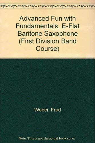 Stock image for Advanced Fun with Fundamentals: E-flat Baritone Saxophone (First Division Band Course) for sale by Ebooksweb