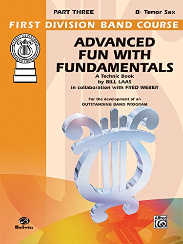 Advanced Fun with Fundamentals: B-flat Tenor Saxophone (First Division Band Course) (9780769228938) by Laas, Bill; Weber, Fred