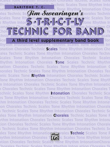 S*t*r*i*c*t-ly [Strictly] Technic for Band (A Third Level Supplementary Band Book): Baritone T.C. (9780769229690) by Swearingen, Jim