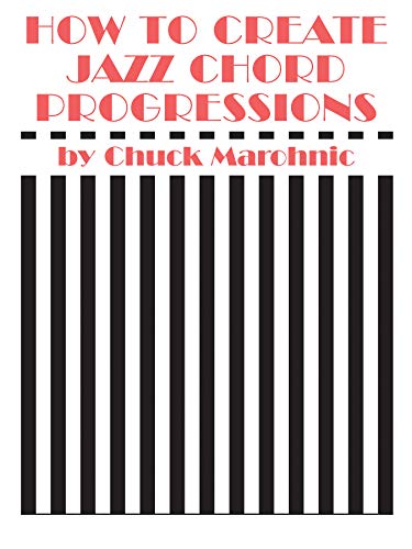 How to Create Jazz Chord Progressions (9780769233529) by Marohnic, Chuck
