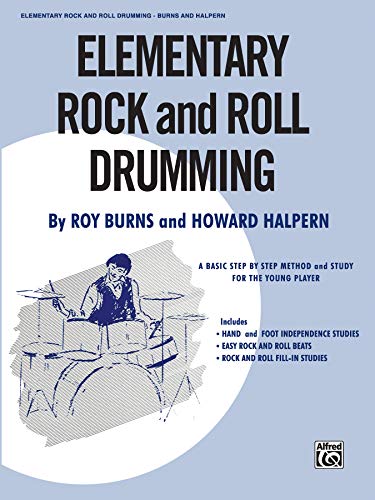Elementary Rock and Roll Drumming: A Basic Step-by-Step Method and Study for the Younger Player (9780769233734) by Burns, Roy; Halpern, Howard