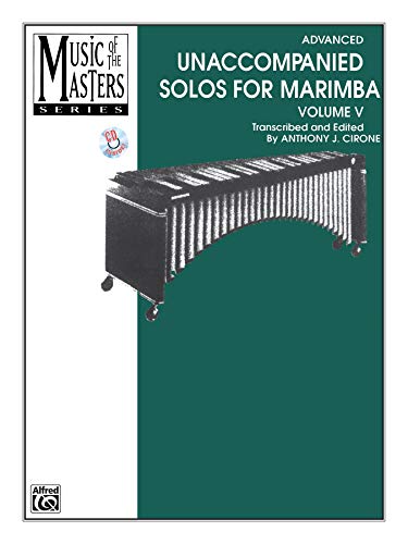 Advanced Unaccompanied Solos for Marimba (Music of the Masters, Vol. 5) (9780769235189) by Cirone, Anthony J.