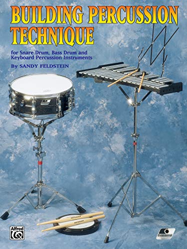 Building Percussion Technique: For Snare Drum, Bass Drum and Keyboard Percussion Instruments (9780769235295) by Feldstein, Sandy