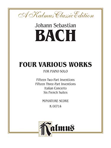 Imagen de archivo de Four Various Works For Piano Solo: Fifteen Two-part Inventions, Fifteen Three-part Inventions, Italian Concerto, Six French Suites: Miniature Score (Kalmus Edition) a la venta por Magers and Quinn Booksellers