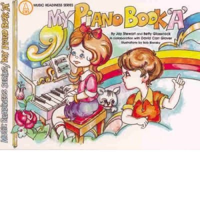 My Piano Book, Bk B: in Full Color (Music Readiness Series, Bk B) (9780769236728) by Glasscock, Betty; Stewart, Jay; Glover, David Carr