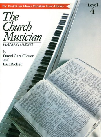 The Church Musician: Level 4 (David Carr Glover Christian Piano Library) (9780769238111) by Glover, David Carr; Ricker, Earl
