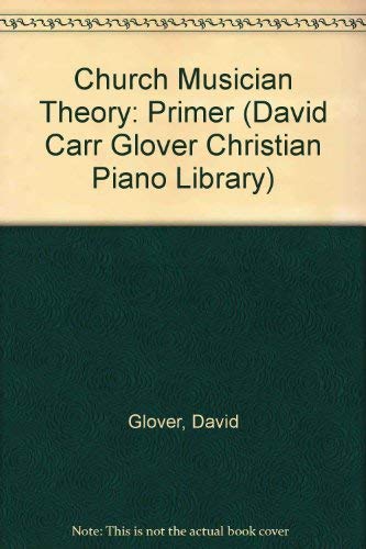 9780769238265: Church Musician Theory: Primer (David Carr Glover Christian Piano Library)