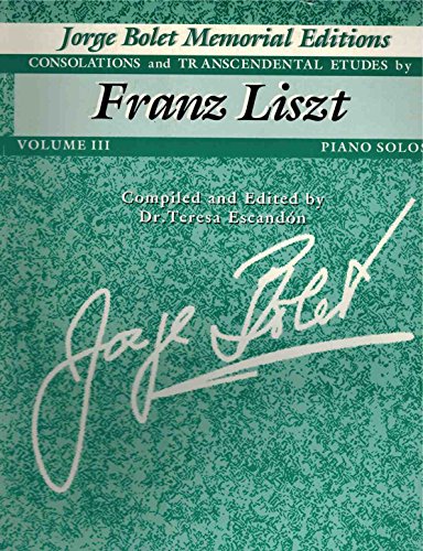 Jorge Bolet Memorial Editions, Vol 3: Consolations and Transcendental Etudes by Franz Liszt (9780769239682) by Franz Liszt