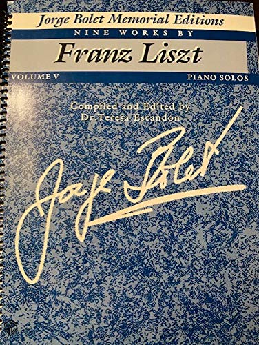 Jorge Bolet Memorial Editions, Vol 5: Nine Works by Franz Liszt (9780769239705) by Franz Liszt