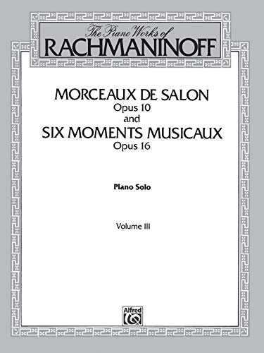 

The Piano Works of Rachmaninoff, Vol 3: Morceaux de Salon, Op. 10, and Six Moments Musicaux, Op. 16 (Belwin Edition) [Soft Cover ]