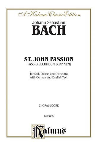 Stock image for St. John Passion: SATB or SSAATTBB (Orch.) (SATB) (German, English Language Edition) (Kalmus Edition) (German Edition) for sale by Open Books