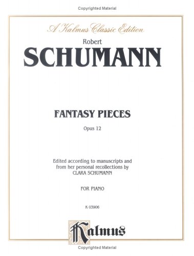 Fantasy Pieces (FantasiestÃ¼cke), Op. 12 (Kalmus Edition) (9780769240039) by [???]