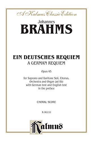 

A German Requiem (Ein Deutsches Requiem), Op. 45: SATB with S,Bar Soli (Orch.) (German Language Edition) (Kalmus Edition) (German Edition)