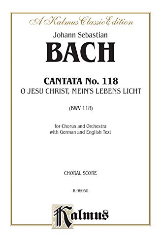 Imagen de archivo de Cantata No. 118 -- O Jesu Christ, mein's Lebens Licht: SATB (Kalmus Edition) a la venta por Book Trader Cafe, LLC