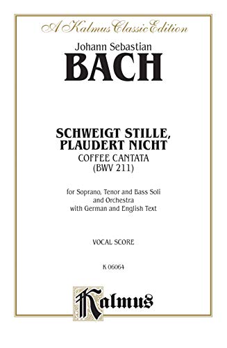 9780769244280: Bach Cantata No. 211 (Coffee): Coffee Cantata Bwv211: for Soprano, Tenor and Bass Soli and Orchestra With German and English Te : Vocal Score (Kalmus Classic Edition)