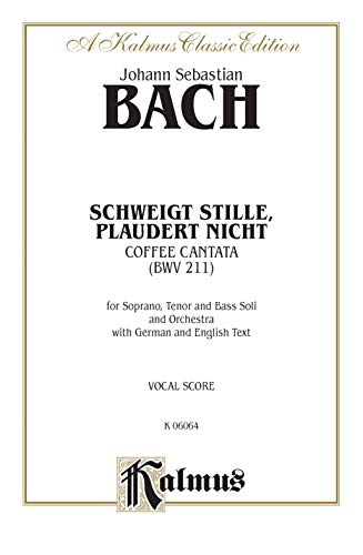 9780769244280: Schweigt Stille, Plaudert Nicht: Coffee Cantata Bwv211: for Soprano, Tenor and Bass Soli and Orchestra With German and English Te : Vocal Score