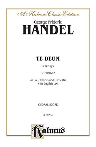 Dettingen Te Deum (D Major): SSATB with AB Soli (Orch.) (English Language Edition), Vocal Score (Kalmus Edition) (9780769244655) by [???]