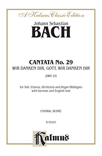 Cantata No. 29 -- Wir danken dir, Gott wir danken dir (Kalmus Edition) (German Edition) choral score (9780769244891) by [???]
