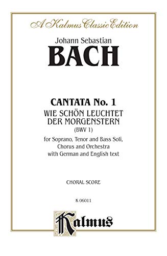 Cantata No. 1 -- Wie schon leuchtet der Morgenstern: SATB with STB Soli (German, English Language Edition) (Kalmus Edition) (German Edition) (9780769244907) by [???]