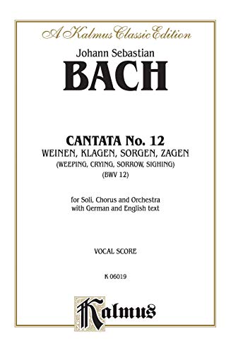 Cantata No. 12 -- Weinen, Klagen, Sorgen, Zagen: SATB with ATB Soli (Kalmus Edition) (9780769244921) by [???]