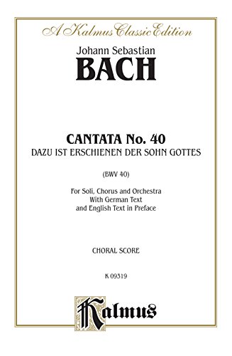 9780769244952: Cantata No. 40 -- Dazu ist erschienen der Sohn Gottes: SATB with ATB Soli (Kalmus Edition)
