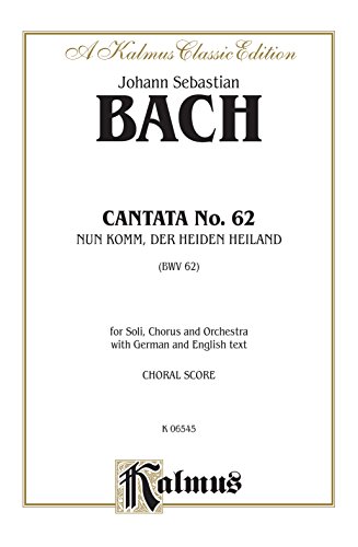 Cantata No. 62 -- Nun Komm, der Heiden Heiland: SATB with SATB Soli (Second Version) (German, English Language Edition) (Kalmus Edition) (German Edition) (9780769245744) by [???]