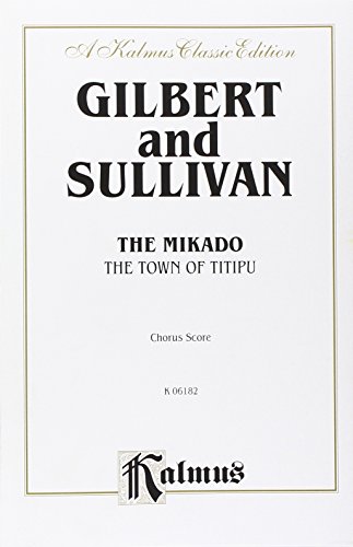 The Mikado: The Town of Titipu: Chorus Score (Kalmus Edition) (9780769246048) by [???]