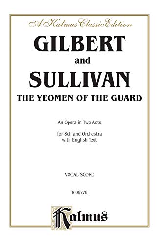 The Yeoman of the Guard: Kalmus Classic Edition, Vocal Score (Kalmus Edition) (9780769246239) by [???]