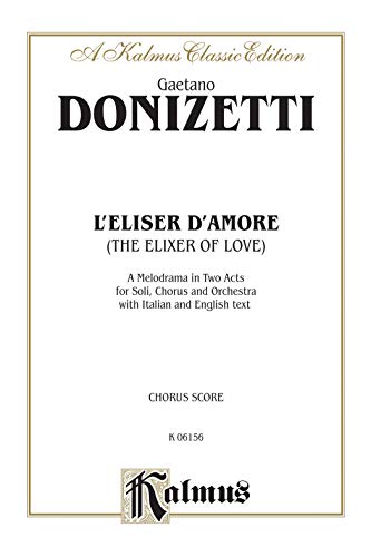 Beispielbild fr The Elixir of Love (L'Elisir D'Amore): Italian, English Language Edition, Chorus Parts (Kalmus Edition) (Italian Edition) zum Verkauf von Magers and Quinn Booksellers