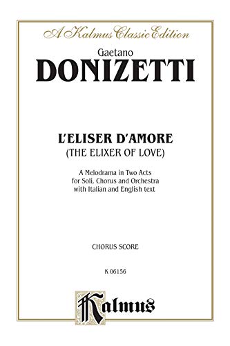 Stock image for The Elixir of Love (L'Elisir D'Amore): Italian, English Language Edition, Chorus Parts (Kalmus Edition) (Italian Edition) for sale by Magers and Quinn Booksellers