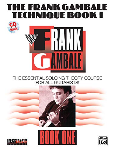 Stock image for The Frank Gambale Technique, Book 1: The Essential Soloing Theory Course for All Guitarists! Book & CD (Manhattan Music Publications, Bk 1) for sale by Smith Family Bookstore Downtown