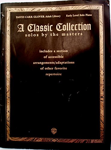 A Classic Collection (Adult Piano Library): Solos by the Masters (David Carr Glover Adult Library) (9780769252841) by Glover, David Carr