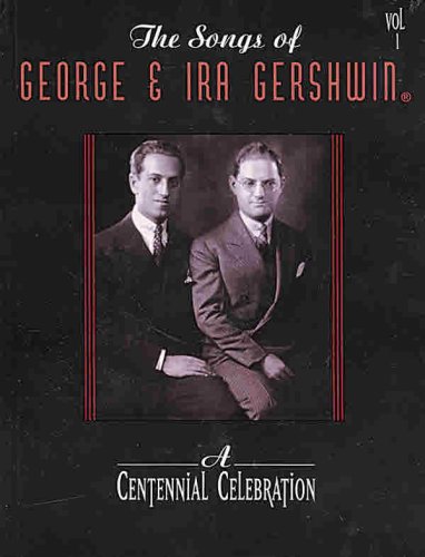 Imagen de archivo de The Songs of George & Ira Gershwin, Vol 1: A Centennial Celebration (Piano/Vocal/Chords) a la venta por Keeps Books