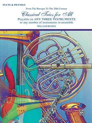 Classical Trios for All (From the Baroque to the 20th Century): Flute, Piccolo (For All Series) (9780769255019) by [???]