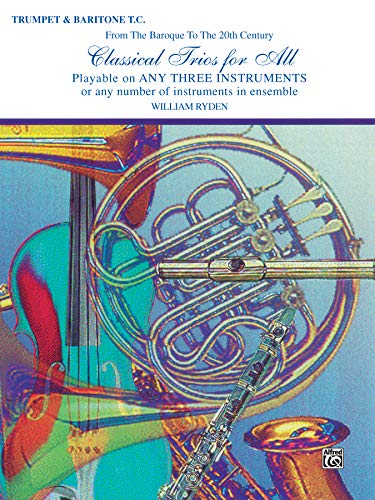 9780769255156: Classical Trios for All Trumpet & Baritone T.C.: From the Baroque to the 20th Century; Playable on Any Three Instruments or any Number of Instruments in Ensemble