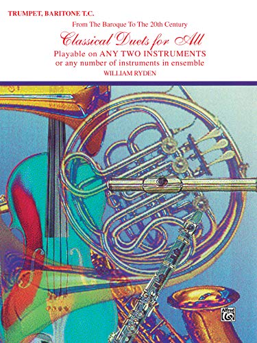 Classical Duets for All (From the Baroque to the 20th Century): B-flat Trumpet, Baritone T.C. (For All Series) (9780769255309) by [???]