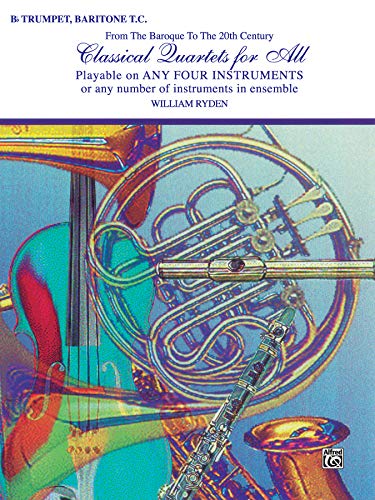 Stock image for Classical Quartets for All (from the Baroque to the 20th Century) : B-Flat Trumpet, Baritone T. C. for sale by Better World Books