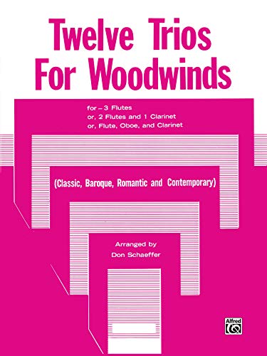 Twelve Trios for Woodwinds: 3 Fl or Fl, Ob, Bsn (9780769256931) by [???]