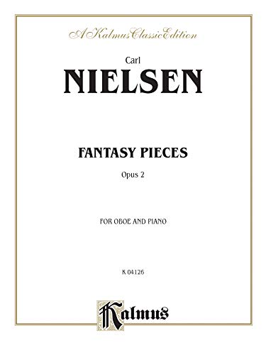 Fantasy Pieces, Op. 2 for Oboe and Piano, Kalmus Edition (9780769257501) by Carl Nielsen